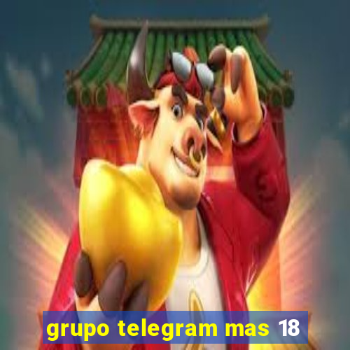 grupo telegram mas 18